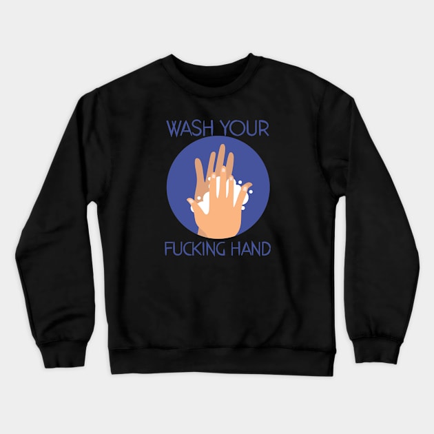 Wash Your Fuckin Hand Crewneck Sweatshirt by Arrow